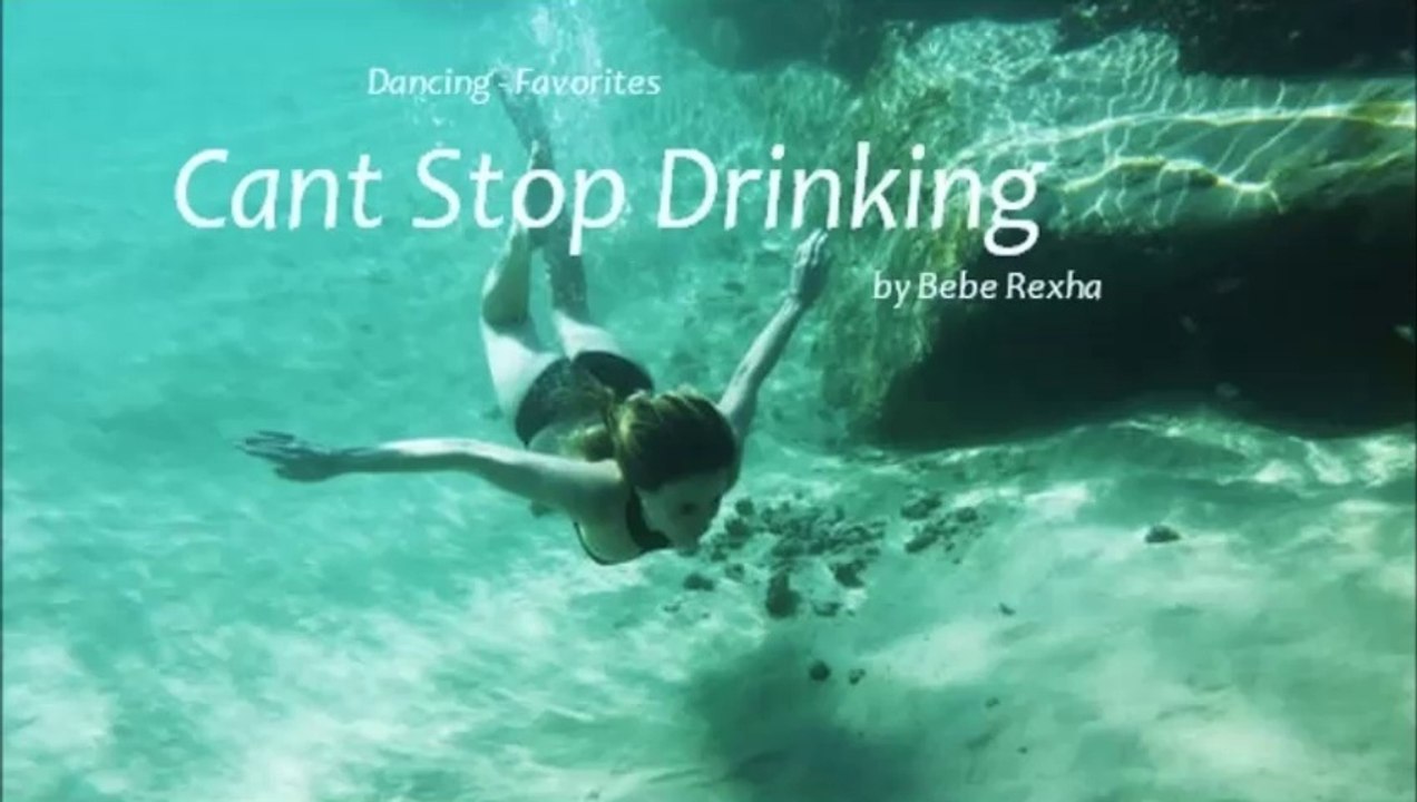 Cant Stop Drinking by Bebe Rexha (Dancing - Favorites)