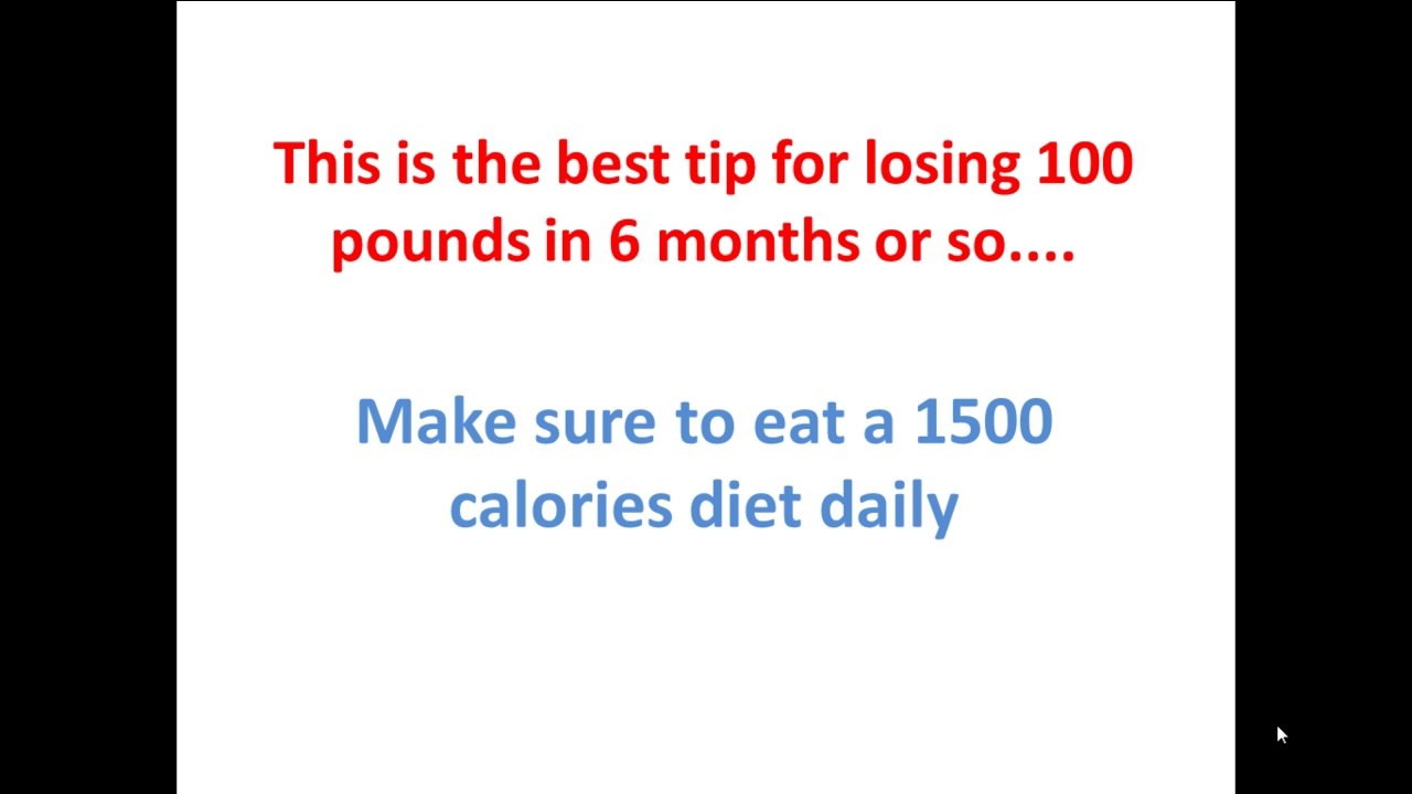 lose 100 pounds fast the best tip - eat a diet of maximum 1500 calories per day