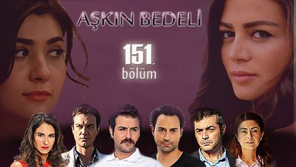 Aşkın Bedeli 151. Bölüm