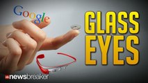 GLASS EYES: Google Creates Contact Lenses Using Smart Technology