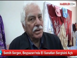 Semih Sergen, Beypazarı'nda El Sanatları Sergisini Açtı