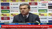 Caner'in Fenerbahçe'den Gönderilmesini Kocaman Engellemiş