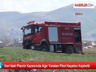 Van'daki Planör Kazasında Ağır Yaralan Pilot Hayatını Kaybetti