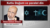 Abdurrahman Dilipak : Kutlu Doğum ve paralel din