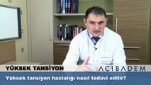 Yüksek tansiyon hastalığı nasıl tedavi edilir?