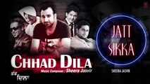 Sheera Jasvir Jatt Sikka Full (Audio) Song _ Chhad Dila _ Latest Punjabi Song