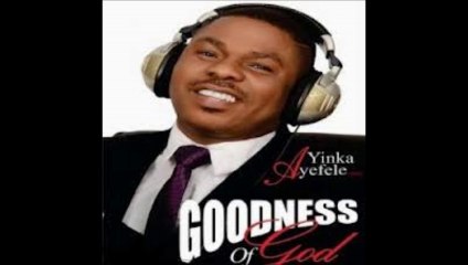 Yinka Ayefele - Goodness Of God 4