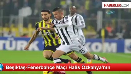 Beşiktaş-Fenerbahçe Maçı Halis Özkahya'nın
