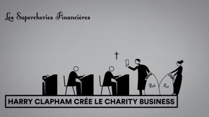 Les Supercheries financières 1x04 - Harry Clapham crée le charity business