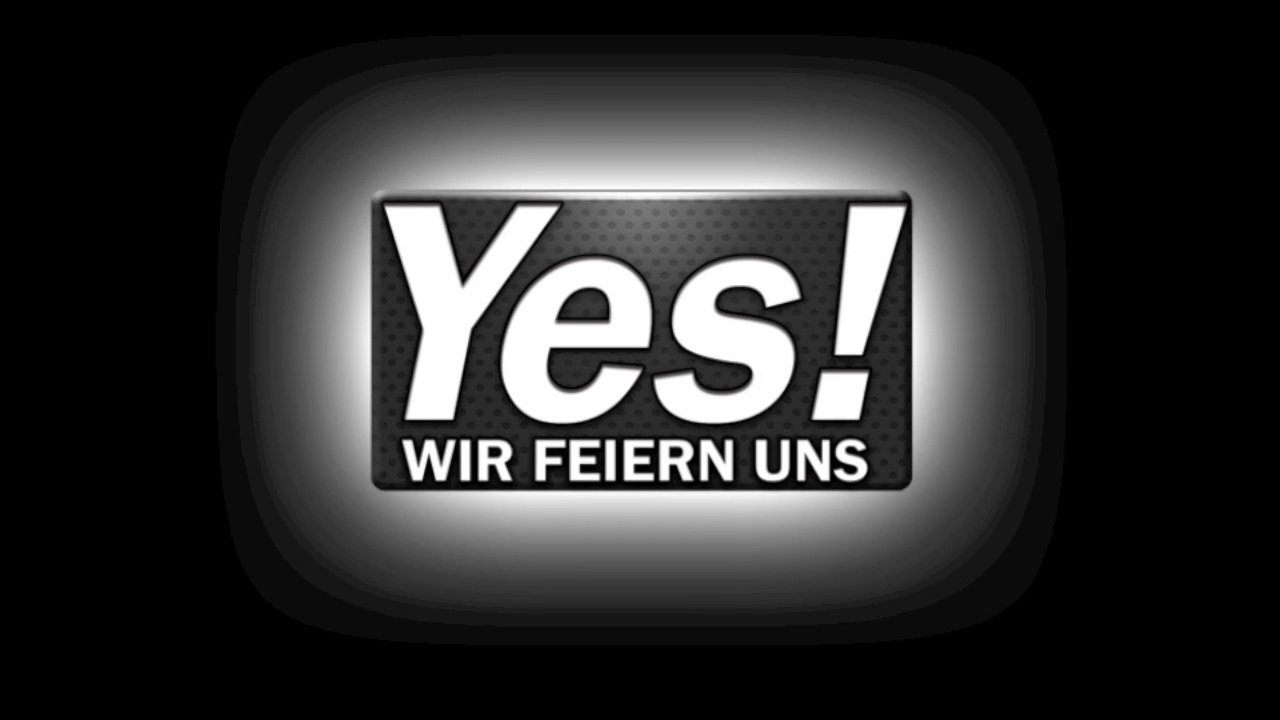 YES! WIR FEIERN UNS