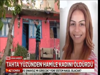 Tahta yüzünden hamile kadını öldürdü
