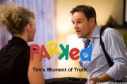 PARKED Tim's Moment of Truth