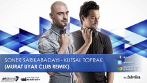 Soner Sarıkabadayı - Kutsal Toprak (Murat Uyar Club Remix)