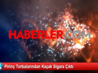 Pirinç Torbalarından Kaçak Sigara Çıktı