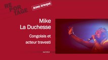 Mike la Duchesse, Congolais et acteur travesti