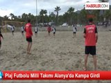Plaj Futbolu Milli Takımı Alanya'da Kampa Girdi
