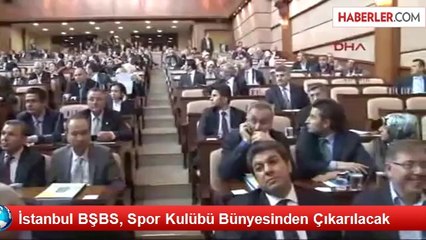 İstanbul BŞBS, Spor Kulübü Bünyesinden Çıkarılacak