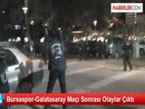 Bursaspor-Galatasaray Maçı Sonrası Olaylar Çıktı