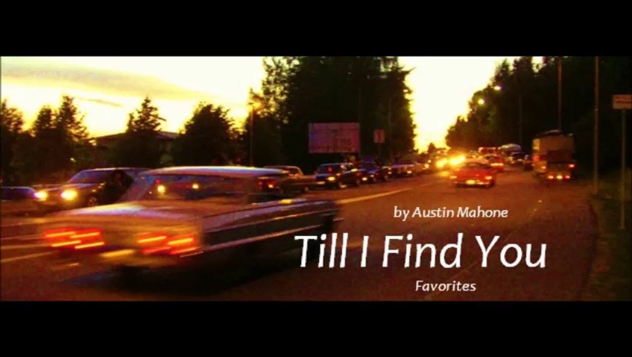 Till I Find You by Austin Mahone (Favorites)