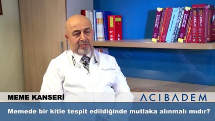 Memede bir kitle tespit edildiğinde mutlaka alınmalı mıdır?