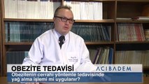 Obezitenin cerrahi yöntemle tedavisinde yağ alma işlemi mi uygulanır ?