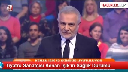 Tiyatro Sanatçısı Kenan Işık'ın Sağlık Durumu