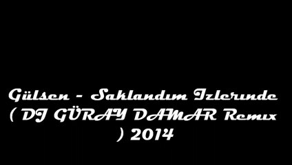 Gülşen - Saklandım İzlerinde ( DJ GÜRAY DAMAR Remix ) 2014