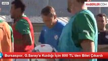 Bursaspor, G.Saray'a Kızdığı İçin 800 TL'den Bilet Çıkardı