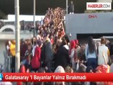 Galatasaray 'I Bayanlar Yalnız Bırakmadı