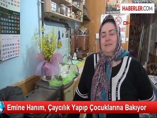Emine Hanım, Çaycılık Yapıp Çocuklarına Bakıyor