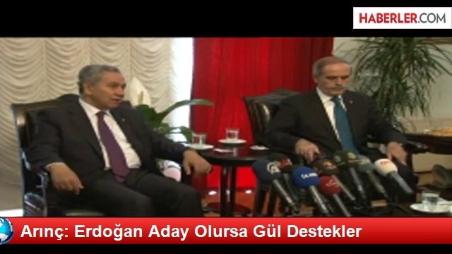 Arınç: Erdoğan Aday Olursa Gül Destekler