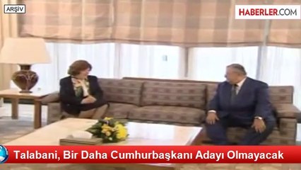 Talabani, Bir Daha Cumhurbaşkanı Adayı Olmayacak
