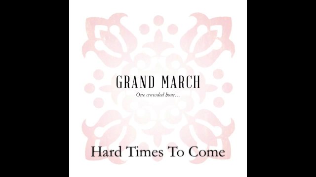 Hard Times To Come - One Crowded Hour... /// Grand March