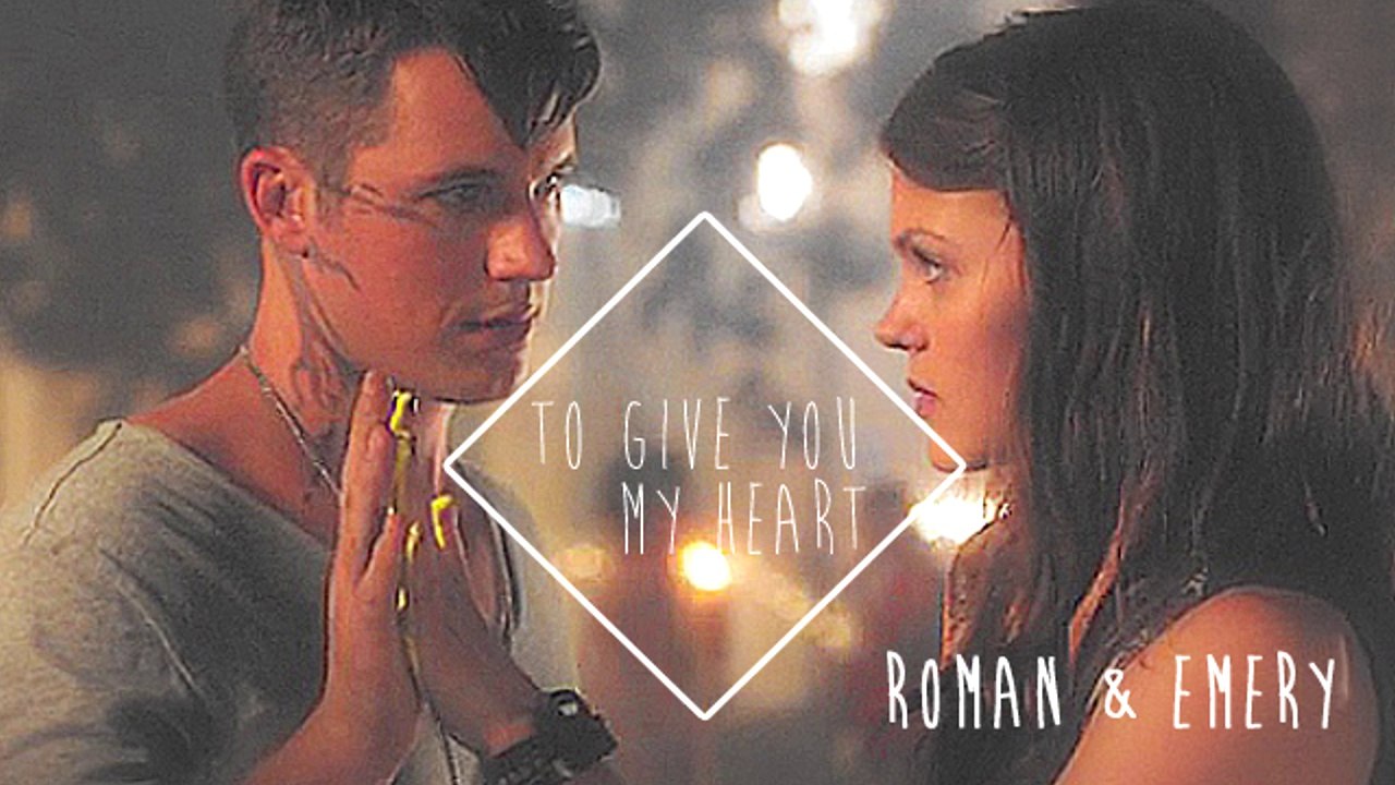 ● Roman & Emery || To give you my heart [+1x09] ●