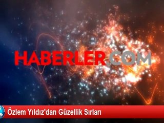 Özlem Yıldız'dan Güzellik Sırları