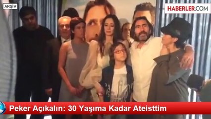 Peker Açıkalın: 30 Yaşıma Kadar Ateisttim