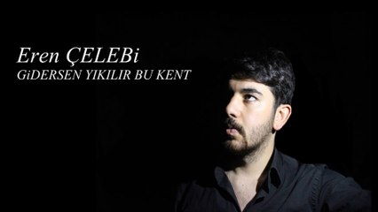 Eren ÇELEBİ - Gidersen Yıkılır Bu Kent