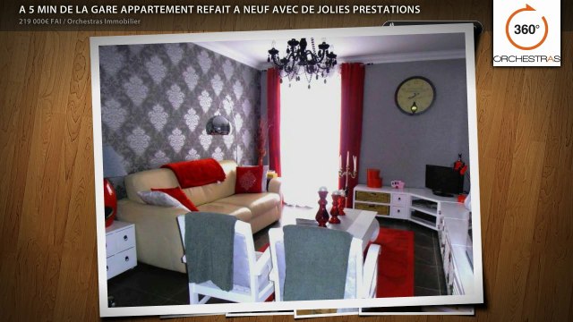 A 5 MIN DE LA GARE APPARTEMENT REFAIT A NEUF AVEC DE JOLIES PRESTATIONS