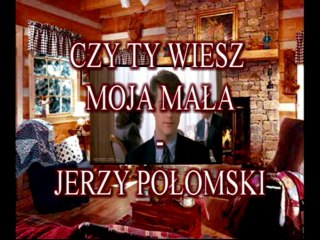 JERZY  POŁOMSKI - CZY TY WIESZ....