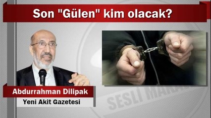 Abdurrahman Dilipak : Son “Gülen” kim olacak?