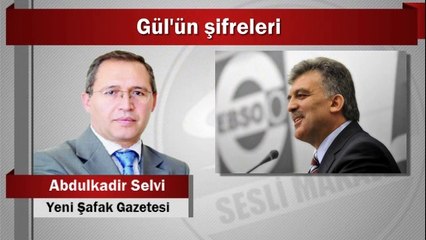 Abdulkadir Selvi : Gül'ün şifreleri