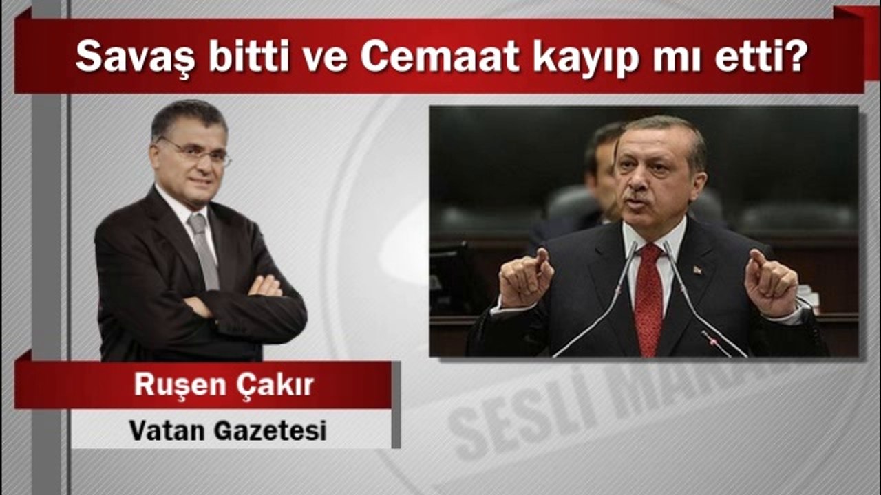 Ruşen Çakır : Savaş bitti ve Cemaat kayıp mı etti?
