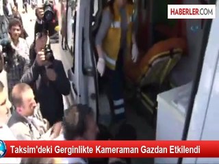 Taksim'deki Gerginlikte Kameraman Gazdan Etkilendi