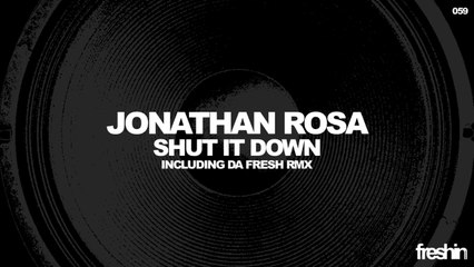 Jonathan Rosa - Shut It Down (Da Fresh Remix) [Freshin]