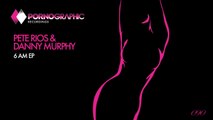 Pete Rios & Danny Murphy - 6 am (Original Mix) [Pornographic Recordings]