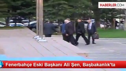 Fenerbahçe Eski Başkanı Ali Şen, Başbakanlık'ta
