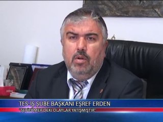 TES İŞ ŞUBE BAŞKANI EŞREF ERDEN