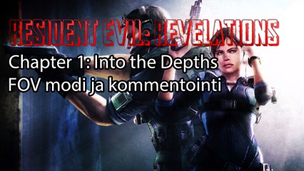 Resident Evil: Revelations FoV mod - Chapter 1: Into to Depths kommentointi