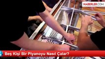 Beş Kişi Bir Piyanoyu Nasıl Çalar?