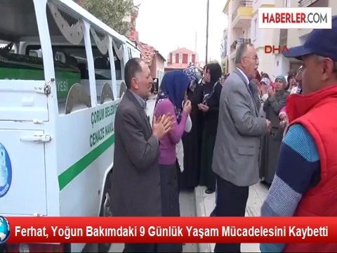 Ferhat, Yoğun Bakımdaki 9 Günlük Yaşam Mücadelesini Kaybetti